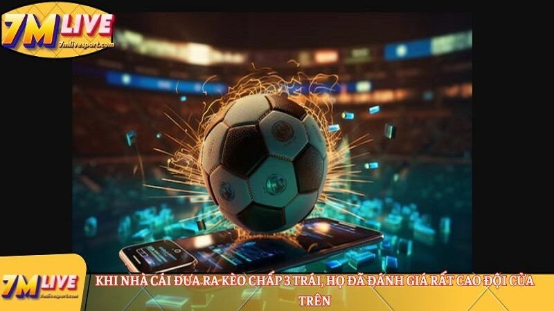 Khi nhà cái đưa ra kèo chấp 3 trái