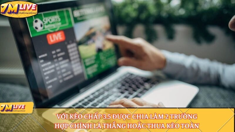 Với kèo chấp 3.5 được chia làm 2 trường hợp 